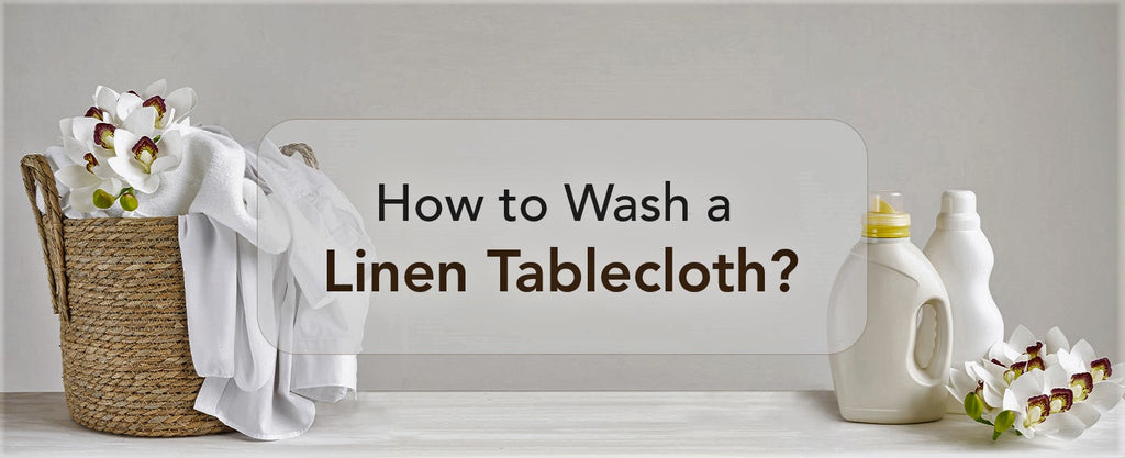 Here is How to Wash a Linen Tablecloth- Step by Step instrcutions