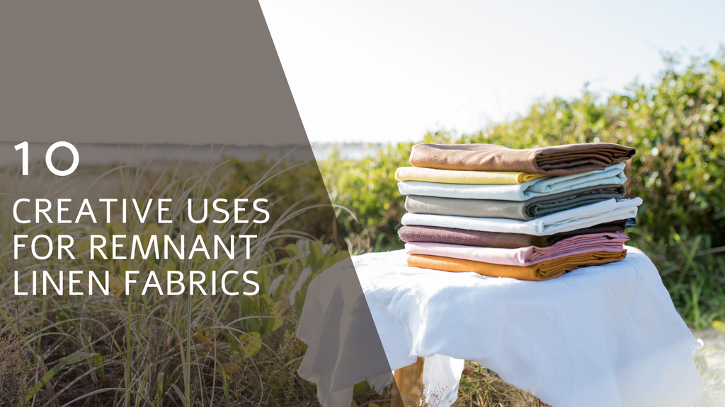 Creative Uses for Remnant Linen Fabrics