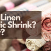 Will Linen Fabric Shrink? How?